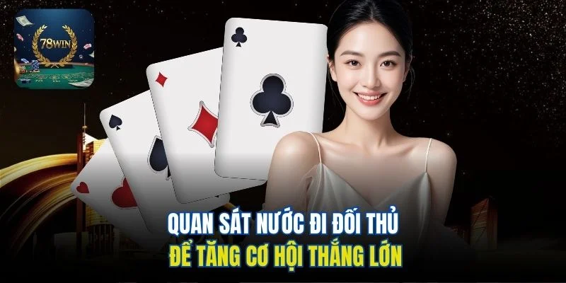 Quan sát nước đi đối thủ để tăng cơ hội thắng lớn