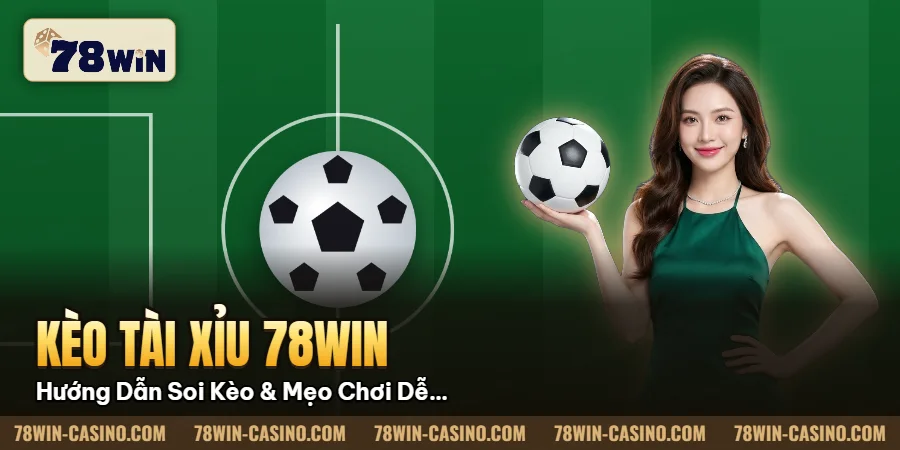 Hình minh họa bài viết: Kèo Tài Xỉu 78win Hướng Dẫn Soi Kèo & Mẹo Chơi Dễ Thắng